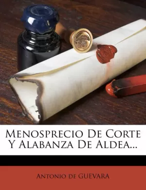 MENOSPRECIO DE CORTE Y ALABANZA DE ALDEA...