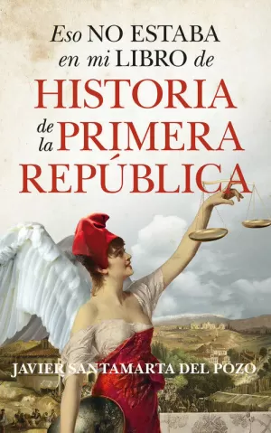 ESO NO ESTABA EN MI LIBRO HISTORIA PRIMERA REPUBLICA