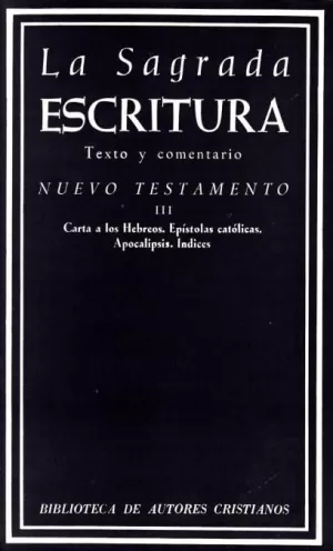 LA SAGRADA ESCRITURA. NUEVO TESTAMENTO. III: CARTA A LOS HEBREOS. EPÍSTOLAS CATÓ