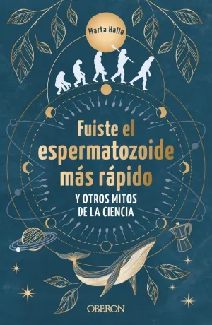 FUISTE EL ESPERMATOZOIDE MAS RAPIDO Y OTROS MITOS DE LA CIENCIA