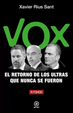 VOX, EL RETORNO DE LOS ULTRAS QUE NUNCA SE FUERON