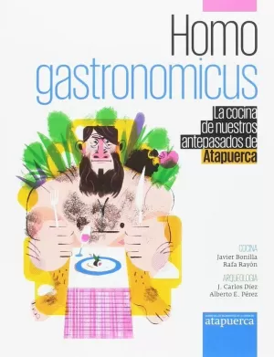 HOMO GASTRONOMICUS. LA COCINA DE NUESTROS ANTEPASADOS DE ATAPUERCA