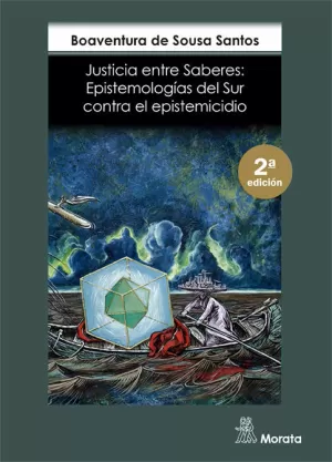 JUSTICIA ENTRE SABERES. EPISTEMOLOGÍAS DEL SUR CONTRA EL EPISTEMICIDIO