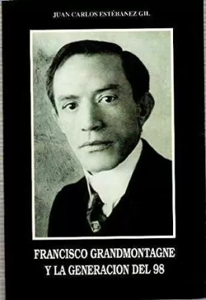 FRANCISCO GRANDMONTAGNE Y LA GENERACIÓN DEL 98