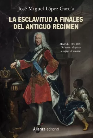 LA ESCLAVITUD A FINALES DEL ANTIGUO RÉGIMEN. MADRID, 1701-1837