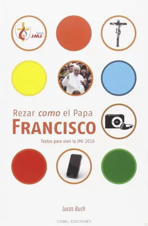 REZAR COMO EL PAPA FRANCISCO. TEXTO PARA VIVIR  LA JMJ 2016